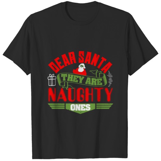 Discover Dear santa they are naughty ones T-shirt