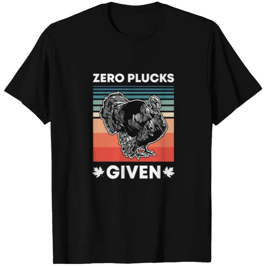 Funny Turkey Zero Plucks Given Thanksgiving Gifts T-shirt