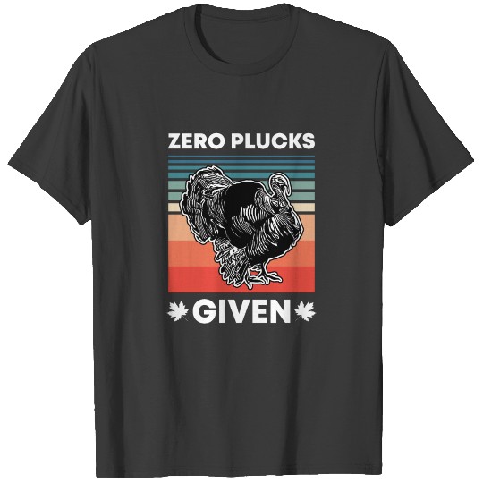 Funny Turkey Zero Plucks Given Thanksgiving Gifts T-shirt