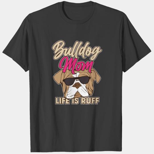 Funny English Bulldog Mom Life Is Ruff Dog Lover T-shirt