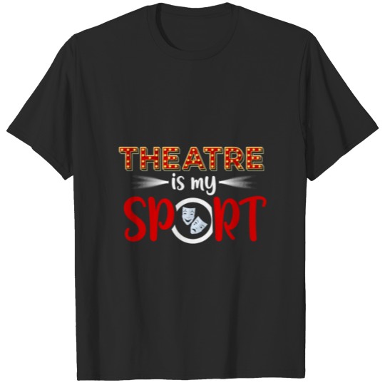 Discover Funny Theatre Acting Actress Actor Gift Theatre is T-shirt