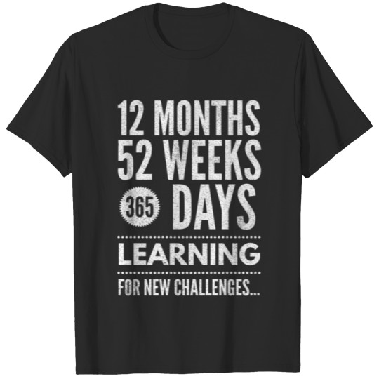 Discover 12 Months 52 Weeks 365 Days Learning T-shirt