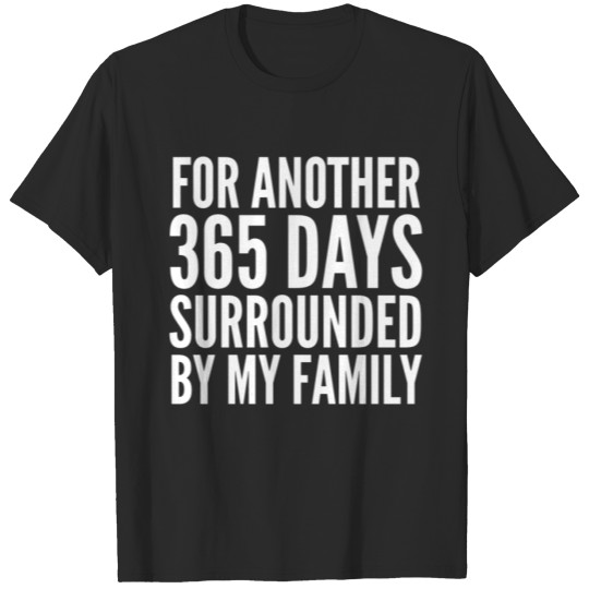 Discover For Another 365 Days Surrounded By My Family T-shirt