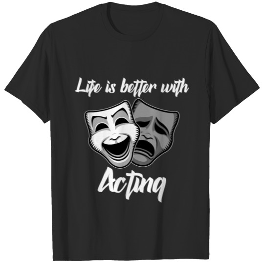 Discover life is better with acting T-shirt