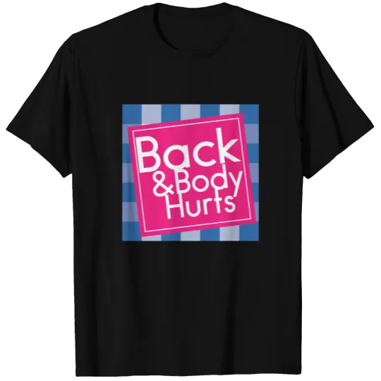 Back and body hurts shirt T-shirt