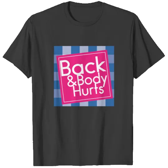 Back and body hurts shirt T-shirt