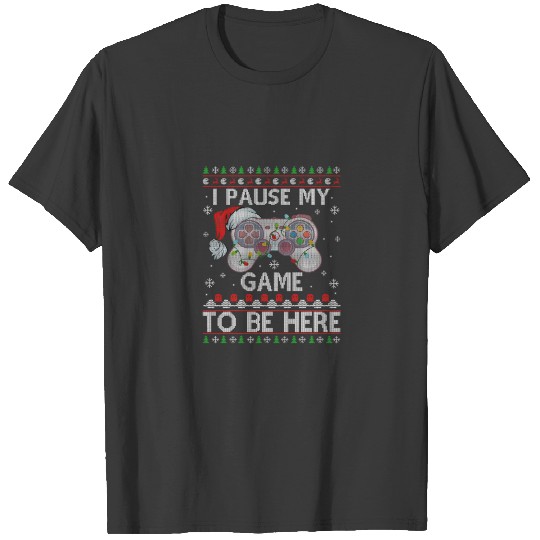 I Paused My Game To Be Here Video Gamer Christmas T-shirt