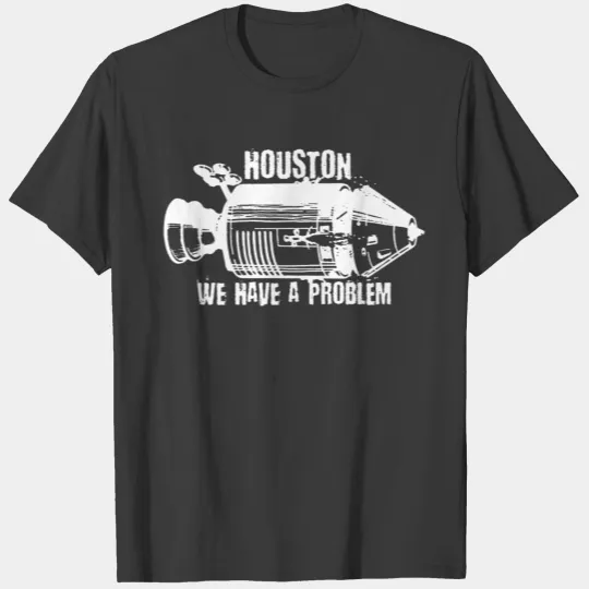Houston, we have a problem. T-shirt