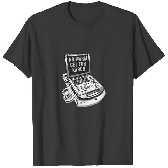 Discover Funny Sonographer Gift Shirt No Warm Gel For Karen T-shirt