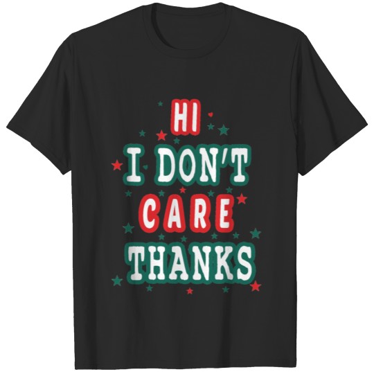 Discover Hi I Don't Care Thanks T-shirt