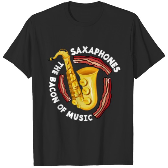Saxophone The Bacon Of Music Gift T-shirt