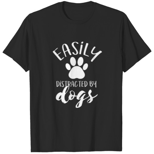 Discover easily distracted by dogs t-Shirt T-shirt