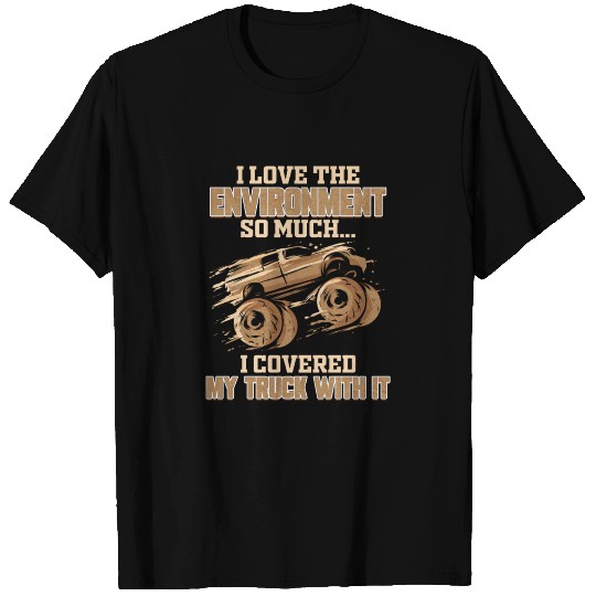 Funny I Love The Environment so Much Mudding Gift T-shirt