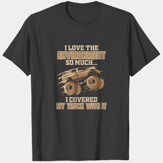 Funny I Love The Environment so Much Mudding Gift T-shirt