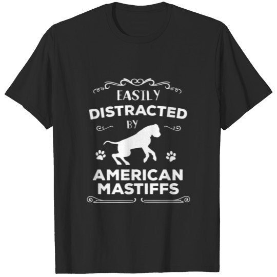 Discover Cute Easily Distracted By American Mastiffs Great T-shirt