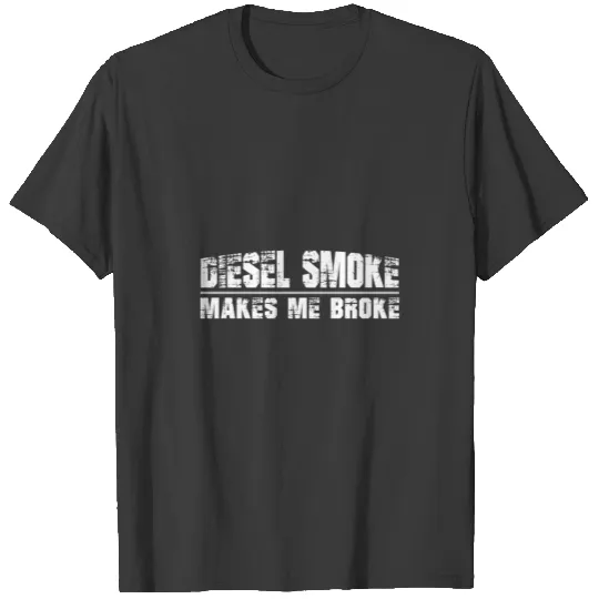 Funny Diesel Truck Owner Gifts Diesel Smoke Makes T-shirt