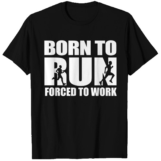 Born To Run Forced To Work Running Gift Idea T-shirt
