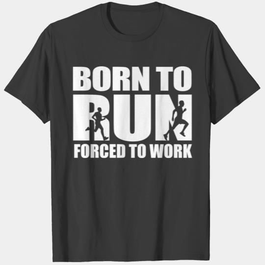Born To Run Forced To Work Running Gift Idea T-shirt