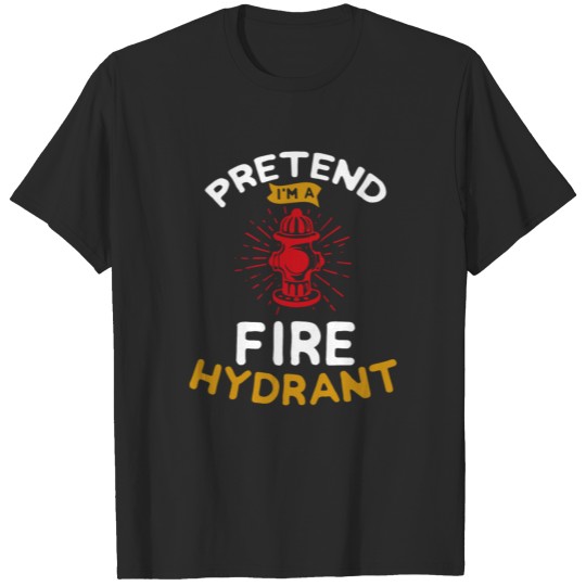 Discover Pretend I'm A Fire Hydrant Fire Fireplace Firework T-shirt