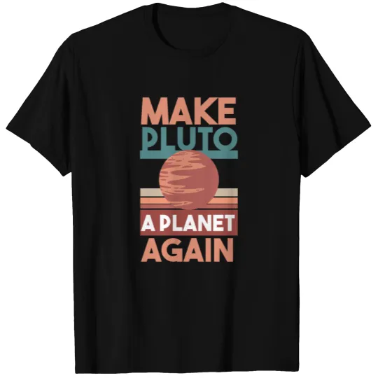 MAKE PLUTO A PLANET AGAIN Gifts T-shirt