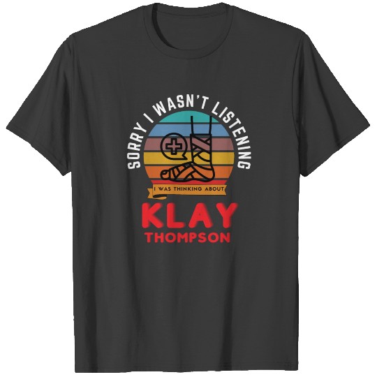I Wasn't Listening, Thinking About Klay Thompson T-shirt