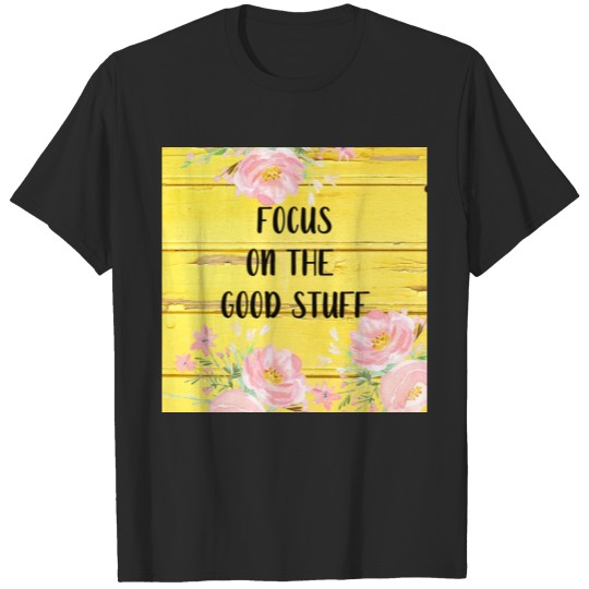 Discover focus on the good stuff T-shirt
