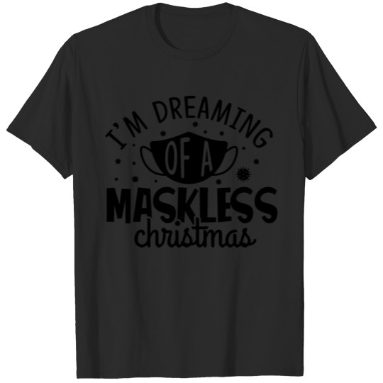 Discover I'm dreaming of a maskless Christmas T-shirt