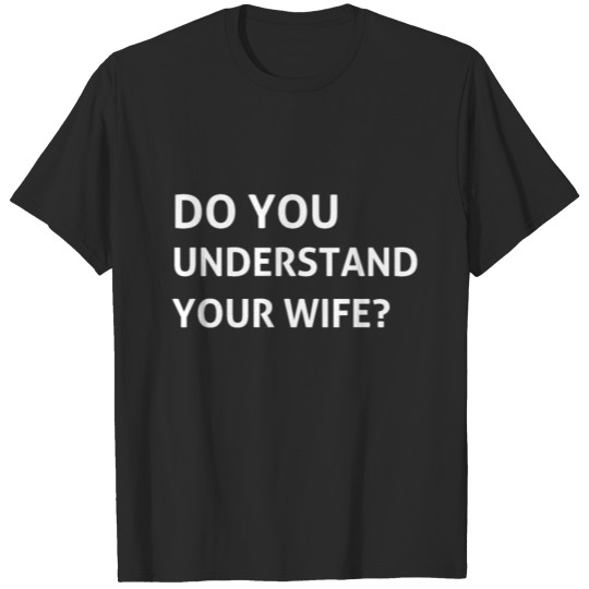 Discover Do you understand your wife T-shirt