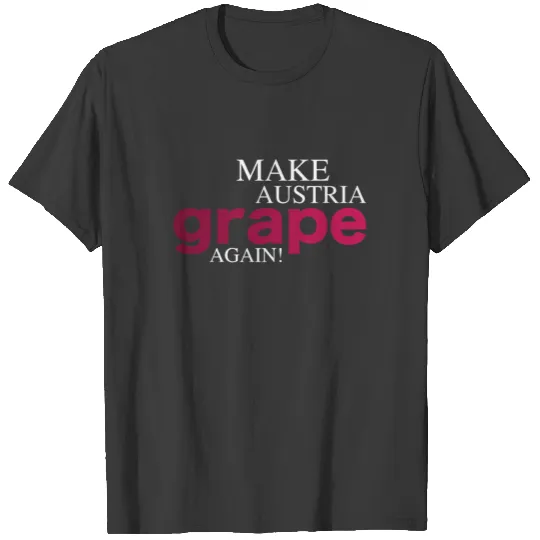 Make Austria Grape Again T-shirt