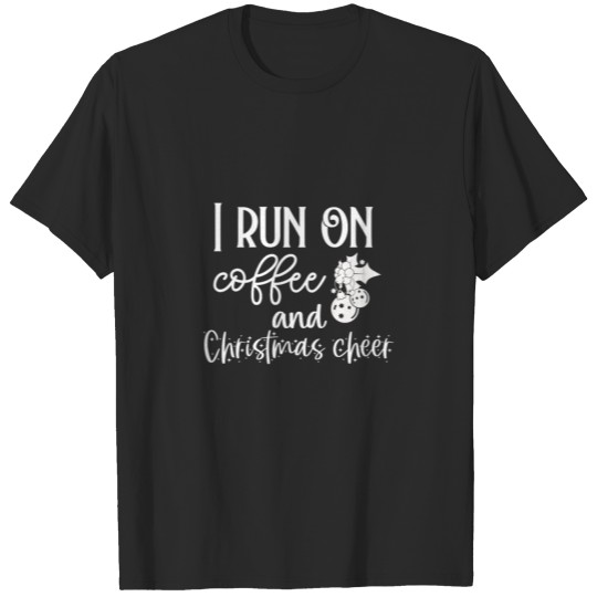 Discover I run on coffee and christmas cheer T-shirt