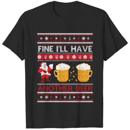 Discover Fine I'll Have Another Beer Ugly Sweater T-shirt