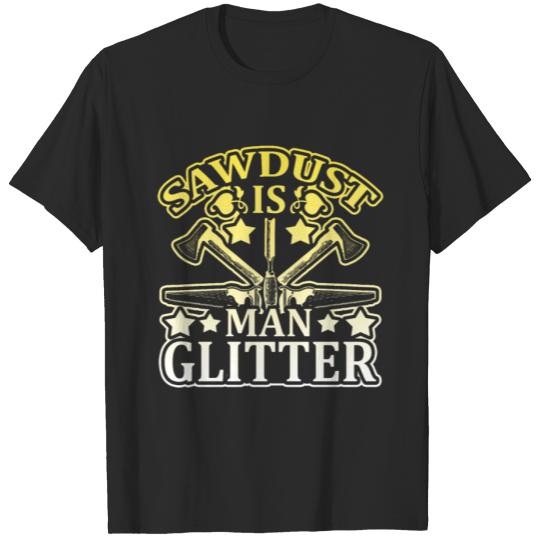 Discover Sawdust Is Man Glitter Graphic Design T-shirt