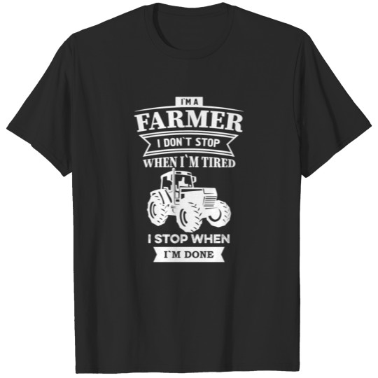Discover I'm a farmer i don't stop when i'm tired gift T-shirt