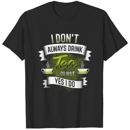 Always Drink Tea T-shirt