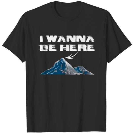 Discover I Wanna Be Here T-shirt