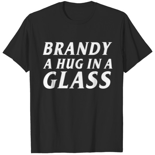 Discover Brandy A Hug In A Glass Alcohol Drinking T-shirt