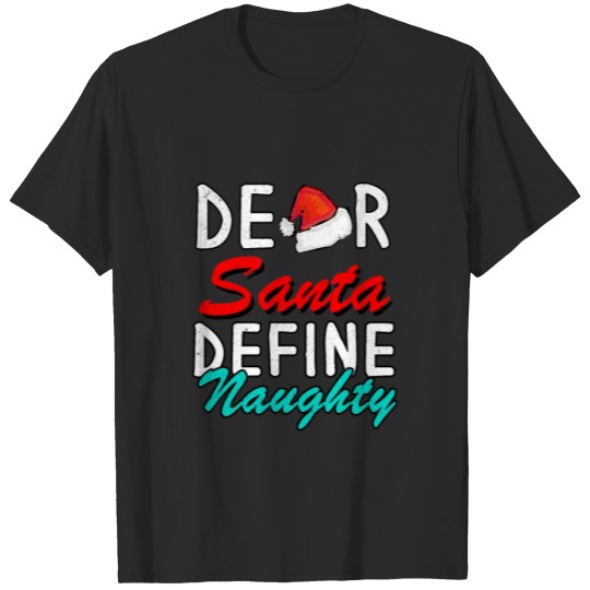 Discover Dear Santa, Define Naughty--Cute Christmas Design T-shirt