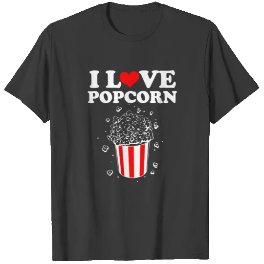 Popcorn I Love Popcorn Lover Movie Cinema Snacks T-shirt