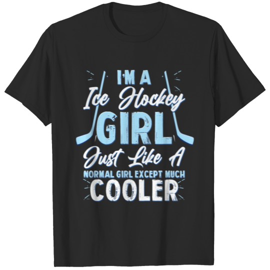 Discover I'm A Ice Hockey Just Like A Normal Girl Except T-shirt