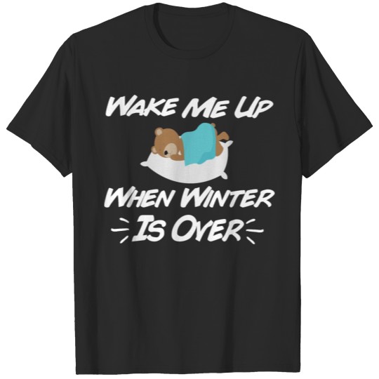 Discover Funny and winter - Wake Me Up When Winter is Over T-shirt