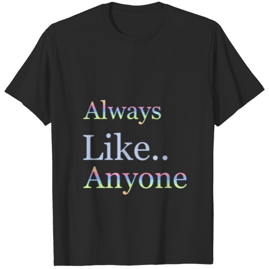 Discover Always like anyone T-shirt