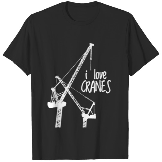 Discover I love cranes crane construction site gift T-shirt