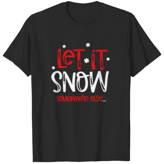 Discover Let It Snow Somewhere ElseChristmas Gift T-shirt