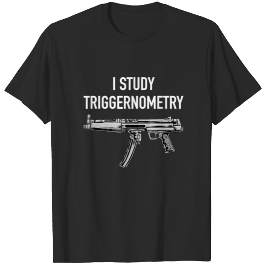 Discover I Study Triggernometry Funny Pro Guns Trigonometry T-shirt