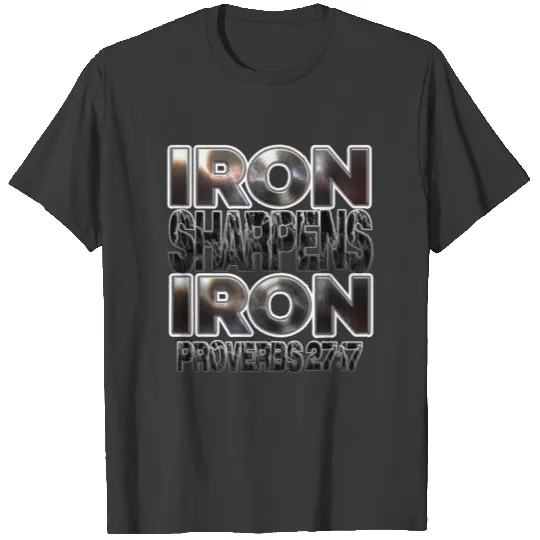 Proverbs 27:17 Iron sharpens Iron T-shirt