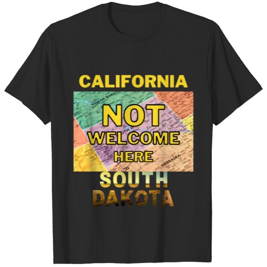 Discover California Not Welcome Here South Dakota T-shirt