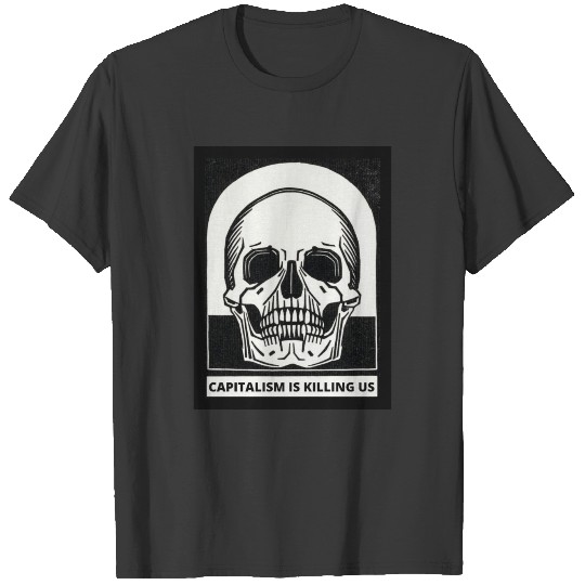 Capitalism is Killing Us T-shirt