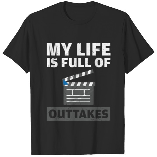 Discover My Life Is Full Of Outtakes Acting T-shirt