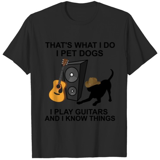 Discover That's is what i do I pet dogs play guitars T-shirt
