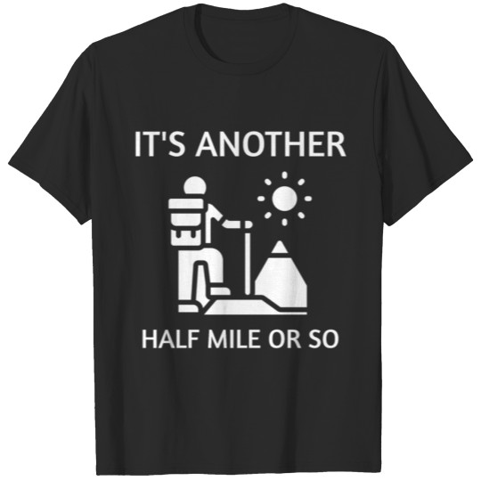 Discover It's Another Half a Mile Or So Funny Hiking Gift H T-shirt